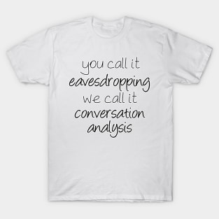 Eavesdropping or Conversation Analysis? | Linguistics T-Shirt